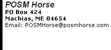 POSM Horse  PO Box 424 Machias, ME 04654      Email: POSMHorse@posmhorse.com 